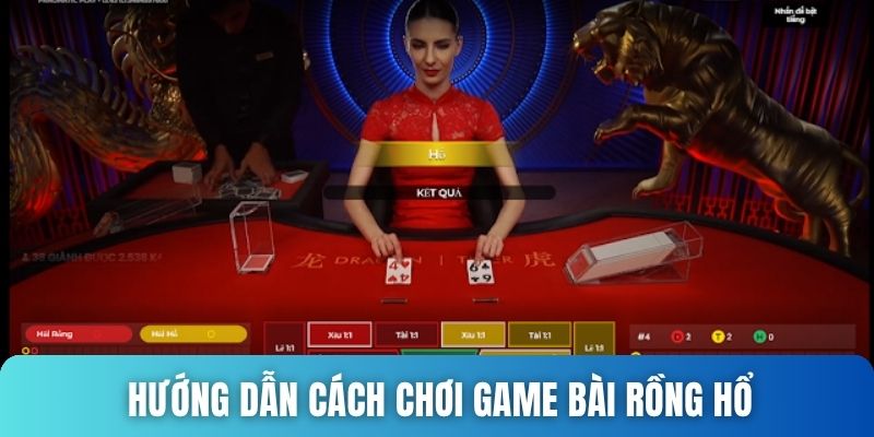 Hướng dẫn cách chơi game bài Rồng Hổ