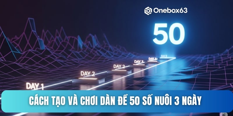 Cách tạo và chơi dàn đề 50 số