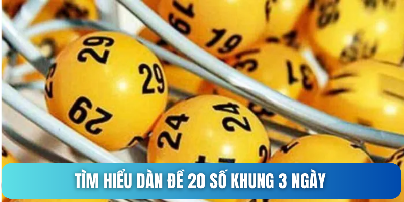 Như thế nào là dàn đề 20 số khung 3 ngày?