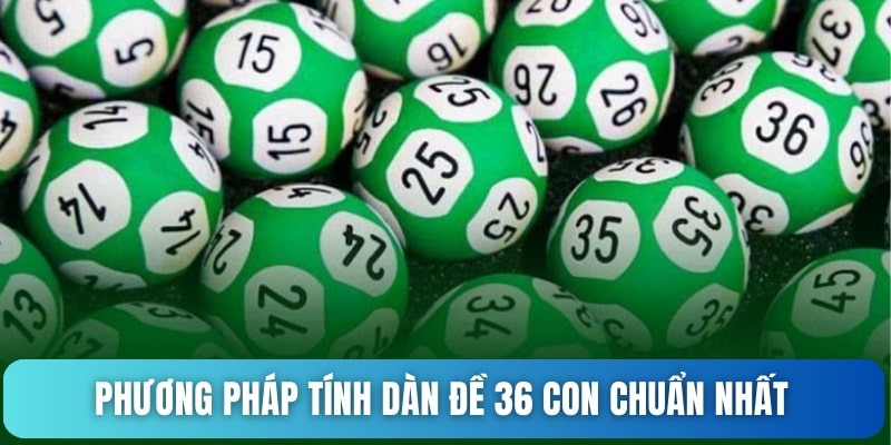 Phương pháp tính dàn đề 36 con chuẩn nhất
