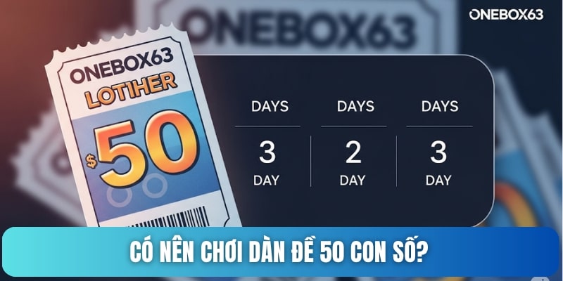 Có nên chơi dàn đề 50 con số?