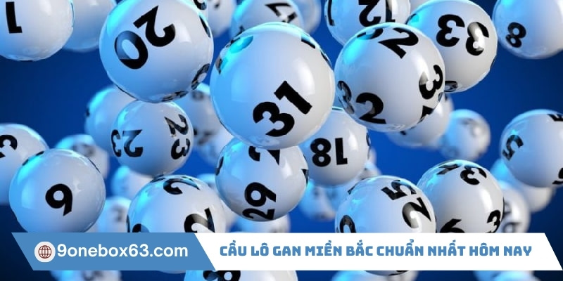 Cầu lô gan miền bắc chuẩn nhất hôm nay