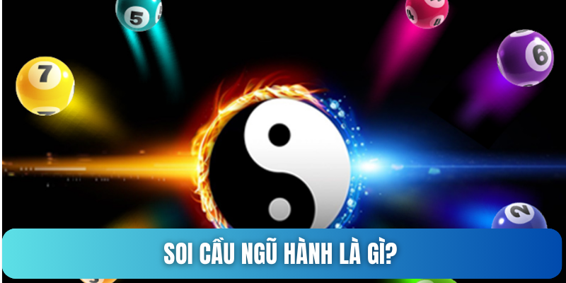 Soi cầu Ngũ Hành là gì?