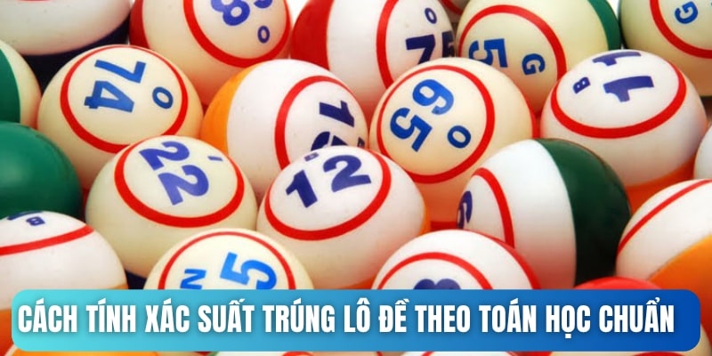 Cách tính xác suất trúng lô đề theo toán học chuẩn