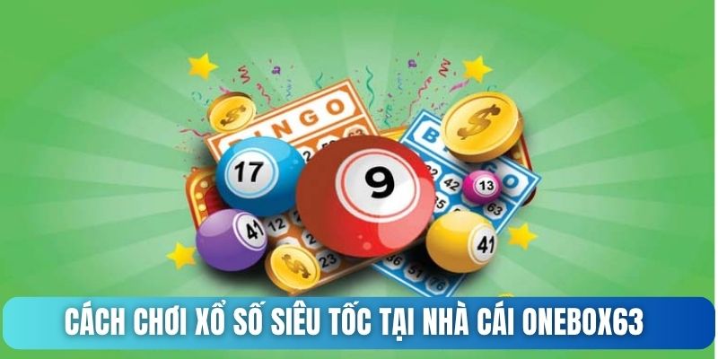 Cách chơi xổ số siêu tốc tại nhà cái Onebox63
